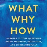 英语电子书|What, Why, How: Answers to Your Questions About Buddhism, Meditation, and Living Mindfully