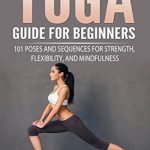 英文电子书|Yoga Guide for Beginners: 101 Poses and Sequences for Strength, Flexibility and Mindfulness