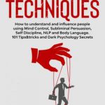 英语电子书|Manipulation Techniques: How to understand and influence people using Mind Control, Subliminal Persuasion, Self Discipline, NLP and Body Language. 101 Tips&tricks and Dark Psychology Secrets