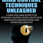 英语电子书|Banned Mind Control Techniques Unleashed: Learn The Dark Secrets Of Hypnosis, Manipulation, Deception, Persuasion, Brainwashing And Human Psychology