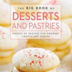 英语电子书|The big book of desserts and pastries: Dozens of recipes for gourmet sweets and sauces