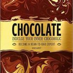 英语电子书|Chocolate: Indulge Your Inner Chocoholic, Become a Bean-to-Bar Expert