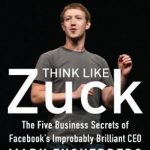 英语电子书|Think Like Zuck: The Five Business Secrets of Facebook’s Improbably Brilliant CEO Mark Zuckerberg