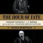 英语电子书|The Hour of Fate: Theodore Roosevelt, J.P. Morgan, and the Battle to Transform American Capitalism