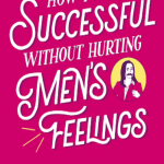 英语电子书|How to Be Successful Without Hurting Men’s Feelings : Non-threatening Leadership Strategies for Women