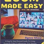 英语电子书|ZOOM MADE EASY A Step By Step Pictorial Guide To Using Zoom For Conferencing, Live Streams, Face Time, Webinars Plus Tips And Tricks For Beginners nodrm