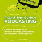 英语电子书|A Quick Start Guide to Podcasting: Creating Your Own Audio and Visual Materials for iPods, Blackberries, Mobile Phones and Websites (New Tools for Business)