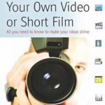 英语电子书|How to Make Your Own Video or Short Film: All You Need to Know to Make Your Own Ideas Shine