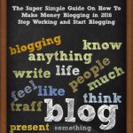 英语电子书|Blogging: The Super Simple Guide On How To Make Money Blogging in 2016 – Stop Working and Start Blogging