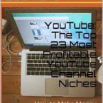 英语电子书|YouTube: The Top 23 Most Profitable YouTube Channel Niches: How to Make Money From YouTube