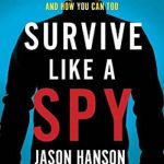 英语电子书|Survive Like a Spy: Real CIA Operatives Reveal How They Stay Safe in a Dangerous World and How You Can Too