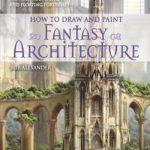 英语电子书|How to draw and paint fantasy architecture: from ancient citadels and gothic castles to subterranean palaces and floating fortresses