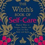 英语电子书|The Witch’s Book of Self-Care: Magical Ways to Pamper, Soothe, and Care for Your Body and Spirit