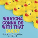 英语电子书|Whatcha Gonna Do with That Duck?: And Other Provocations, 2006-2012