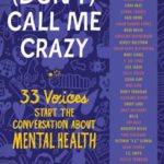 (Don’t) Call Me Crazy: 33 Voices Start the Conversation about Mental Health