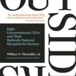 The Outsiders: Eight Unconventional CEOs and Their Radically Rational Blueprint for Success