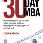 The 30 Day MBA: Learn the Essential Top Business School Concepts, Skills and Language Whilst Keeping Your Job and Your Cash