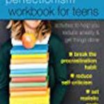The Perfectionism Workbook for Teens: Activities to Help You Reduce Anxiety and Get Things Done