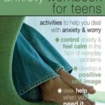The Anxiety Workbook for Teens: Activities to Help You Deal with Anxiety and Worry