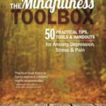 The Mindfulness Toolbox: 50 Practical Tips, Tools & Handouts for Anxiety, Depression, Stress & Pain