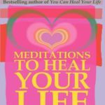 Meditations to Heal Your Life