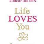 Life Loves You: 7 Spiritual Practices to Heal Your Life