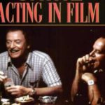 Acting in Film: An Actor’s Take on Movie Making