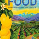 The Story of Food: An Illustrated History of Everything We Eat