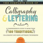 The Complete Book of Calligraphy & Lettering: A Comprehensive Guide to More Than 100 Traditional Calligraphy and Hand-Lettering Techniques