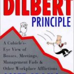 The Dilbert Principle: A Cubicle’s-Eye View of Bosses, Meetings, Management Fads & Other Workplace Afflictions