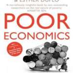 Poor economics : a radical rethinking of the way to fight global poverty