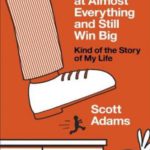 How to Fail at Almost Everything and Still Win Big: Kind of the Story of My Life