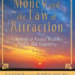 Money, and the Law of Attraction: Learning to Attract Wealth, Health, and Happiness