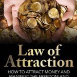Law of Attraction: How To Attract Money and Manifest The Freedom and Lifestyle You Want