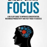 英语电子书|Laser-Sharp Focus. A No-Fluff Guide to Improved Concentration, Maximised Productivity and Fast-Track to Success