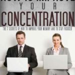 英语电子书|How to Improve Your Concentration: The 7 Secrets of How to Improve Your Memory and to Stay Focused