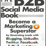 英语电子书|The B2B social media book: become a marketing superstar by generating leads with blogging, LinkedIn, Twitter, Facebook, email, and more