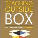 Teaching Outside the Box: How to Grab Your Students By Their Brains