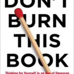 Don’t Burn This Book: Thinking for Yourself in an Age of Unreason