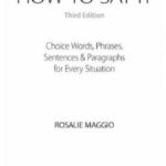 How to say it : choice words, phrases, sentences and paragraphs for every situation