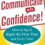 Communicate with Confidence, Revised and Expanded Edition: How to Say it Right the First Time and Every Time