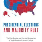 Presidential Elections and Majority Rule: The Rise, Demise, and Potential Restoration of the Jeffersonian Electoral College
