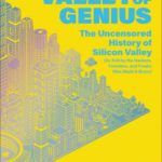 Valley of Genius: The Uncensored History of Silicon Valley (As Told by the Hackers, Founders, and Freaks Who Made It Boom)