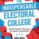 The Indispensable Electoral College: How the Founders’ Plan Saves Our Country from Mob Rule