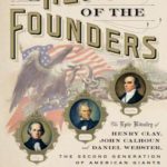 Heirs of the Founders: The Epic Rivalry of Henry Clay, John Calhoun and Daniel Webster, the Second Generation of American Giants