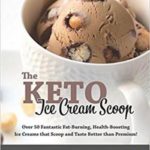 The KETO Ice Cream Scoop: 52 amazingly delicious ice creams and frozen treats for your low-carb high-fat life