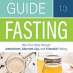 The Complete Guide to Fasting: Heal Your Body Through Intermittent, Alternate-Day, and Extended Fasting