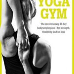 Yoga Gym: The Revolutionary 28 Day Bodyweight Plan – for Strength, Flexibility and Fat Loss
