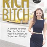 Rich Bitch: A Simple 12-Step Plan for Getting Your Financial Life Together…Finally