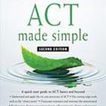 ACT made simple : an easy-to-read primer on acceptance and commitment therapy